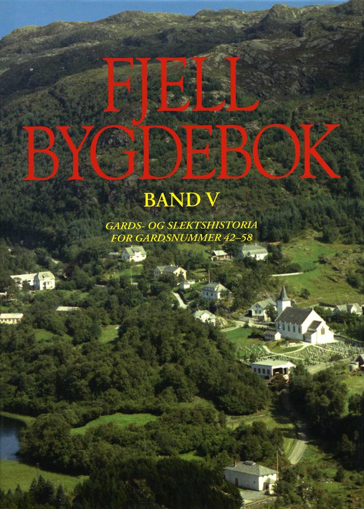 Fjell bygdebok, Band V - Gards- og slektshistoria for gardsnummer 42-58 - Klikk for stort bilete